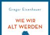Wie wir alt werden ohne zu altern Wie wir alt werden, ohne zu altern - In sieben Kapiteln befragt Gregor Eisenhauer Profis in Sachen Altern. Quelle: Dumont Verlag