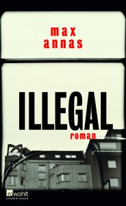 Illegal von Max Annas, erschienen im Rowohlt Verlag. Bildquelle: Rowohlt Verlag