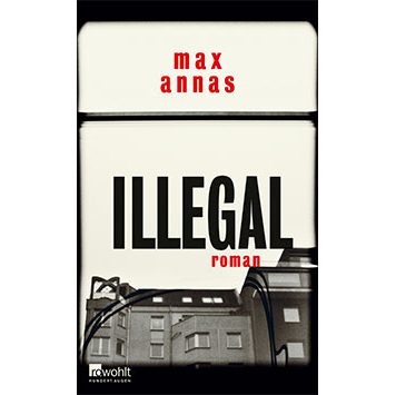 Der neue Buchtalk: Illegal von Max Annas Illegal von Max Annas - ein absolutes Highlight für jeden Krimi Fan. Bildquelle: Rowohlt Verlag