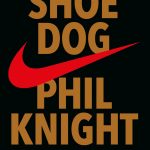 Shoe Dog – Phil Knight