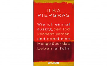 Buchempfehlung: Den Tod gesucht, dem Leben begegnet Wie ich einmal auszog, den Tod kennenzulernen, und dabei eine Menge über das Leben erfuhr von Ilka Piepgras. Bildquelle Doemer und Knaur Verlag