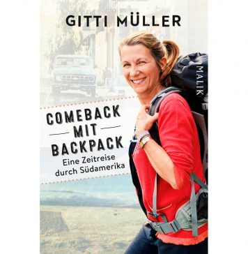 Buchtipp: Comeback mit Backpack "Comeback mit Backpack - Eine Zeitreise durch Südamerika" von Gitti Müller. Bildquelle: Piper Verlag