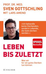 "Leben bis zuletzt - Was wir für ein gutes sterben tun können" von Sven Gottschling, Arzt für Palliativmedizin. Bildquelle: Fischer Verlag