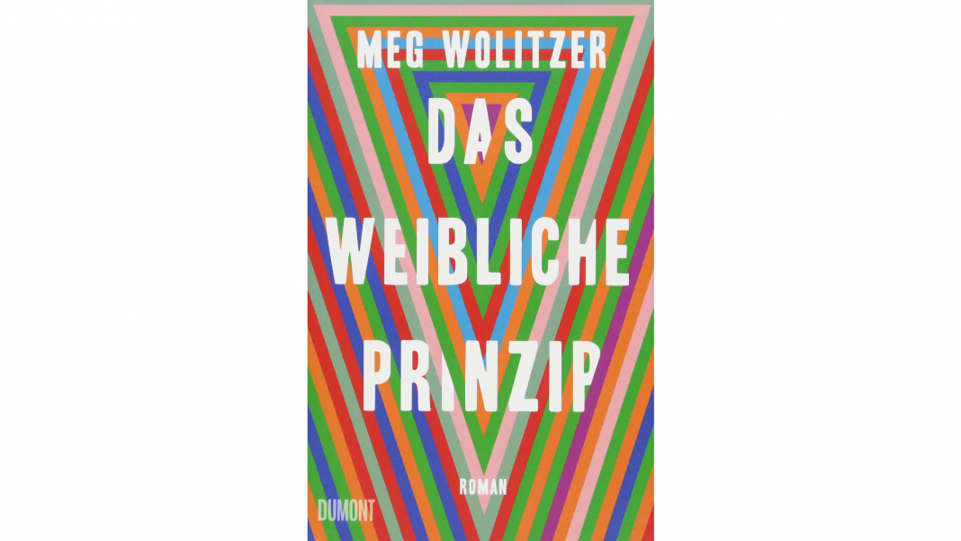 In den USA ist Meg Wolitzer Roman Das weibliche Prinzip hoch gefeiert, nun ist er auch im deutschen Dumont Verlag erhältlich. Bildquelle: Dumont Verlag