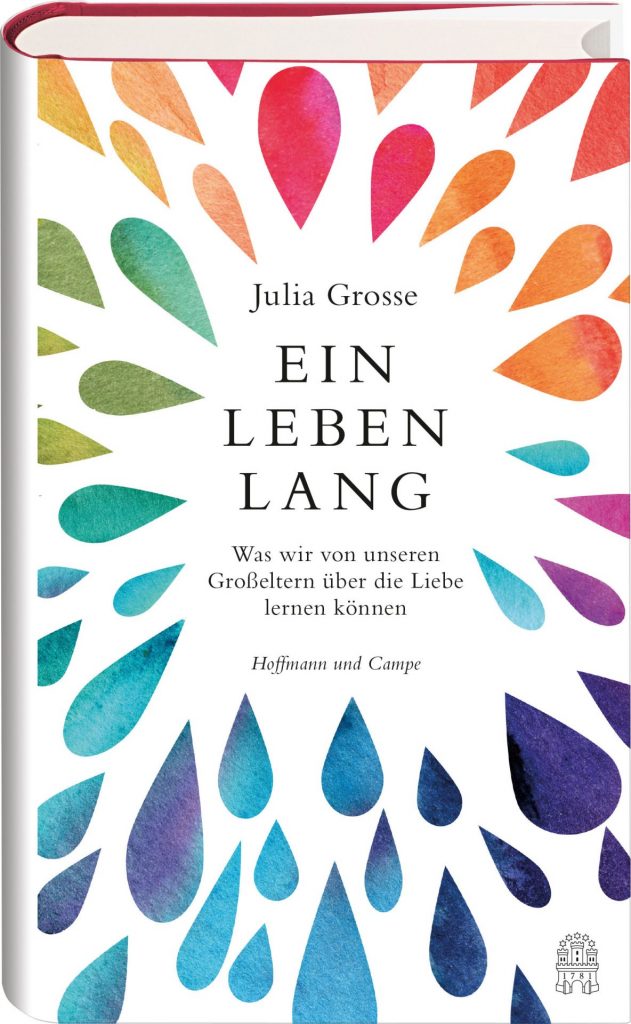 Wie hält eine Beziehung ein Leben lang? Autorin Julia Grosse hat sich auf die Suche nach Antworten gemacht. Bildquelle: Hoffmann und Campe Verlag