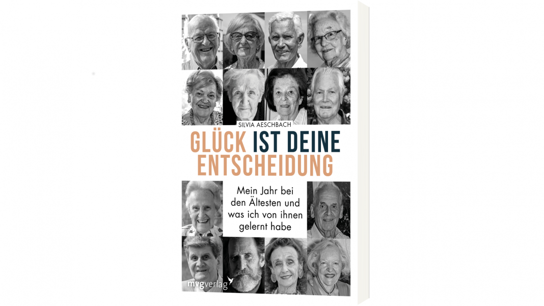glueck-ist-deine-entscheidung In ihrem Buch hat Silvia Aeschbach Seniorinnen und Senioren nach ihrem persönlichen Glücksrezept gefragt. Bildquelle: mvg Verlag