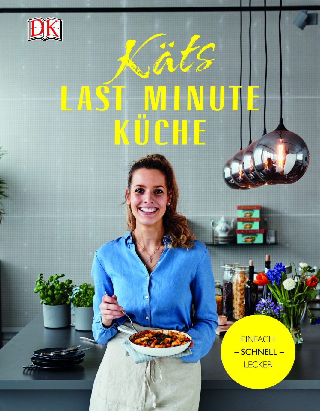 Cover_2D Feine Rezepte für die schnelle Küche: Käts Last Minute Küche von Katerina Dimitriadis, erschienen im DK Verlag. © Dorling Kindersley Verlag, Rezepte: Katerina Dimitriadis, Fotos: Brigitte Sporrer