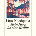 “Mein Herz ist eine Krähe” von Lina Nordquist, erschienen im Diogenes Verlag. Bildquelle: © Diogenes Verlag