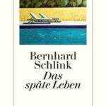 “Das späte Leben” von Bernhard Schlink, erschienes im Diogenes Verlag. Bildquelle: © Diogenes Verlag