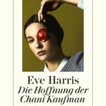Eine wunderschöne kurzweilige Geschichte: “Die Hoffnung der Chani Kaufmann” – erzählt von Eve Harris und im Diogenes Verlag erschienen. Bildquelle: © Diogenes Verlag