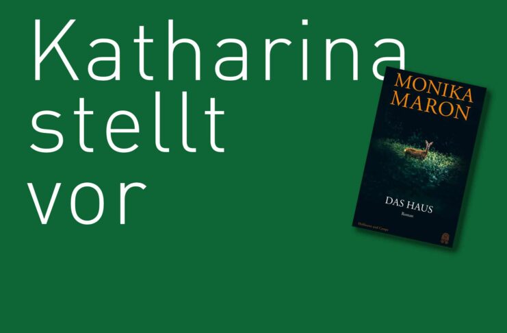 Katharina stellt vor: DAS HAUS von Monika Maron DAS HAUS, von Monika Maron, erschienen bei Hoffmann & Campe. Bildquelle: © Katharina Martini / Hoffmann & Campe