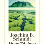 “Moosflüstern” von Joachim B. Schmidt, erschienen im Diogenes Verlag. Bildquelle: Diogenes Verlag