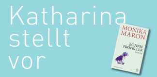 Katharina stellt vor: “Bonnie Propeller” von Monika Maron "Bonnie Propeller" von Monika Maron, erschienen bei Hoffmann und Campe. Bildquelle: © Katharina Martini / Hoffmann und Campe