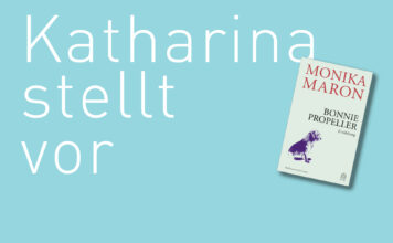 Katharina stellt vor: “Bonnie Propeller” von Monika Maron "Bonnie Propeller" von Monika Maron, erschienen bei Hoffmann und Campe. Bildquelle: © Katharina Martini / Hoffmann und Campe