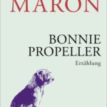 “Bonnie Propeller” von Monika Maron, erschienen im Hoffmann und Campe Verlag. Bildquelle: © Hoffmann und Campe Verlag