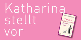 Katharina stellt vor: “Vielleicht hat das Leben Besseres vor” von Anne Gesthuysen "Vielleicht hat das Leben Besseres vor" von Anne Gesthuysen, erschienen bei Kiepenheuer & Witsch. Bildquelle: © Katharina Martini / Kiepenheuer & Witsch Verlag