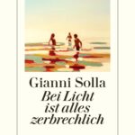 “Bei Licht ist alles zerbrechlich” von Gianni Solla, erschienen im Diogenes Verlag.