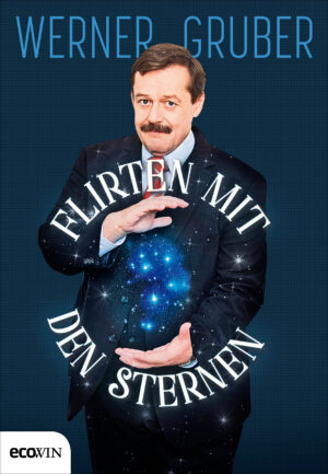 Dr. Werner Gruber: Flirten mit den Sternen