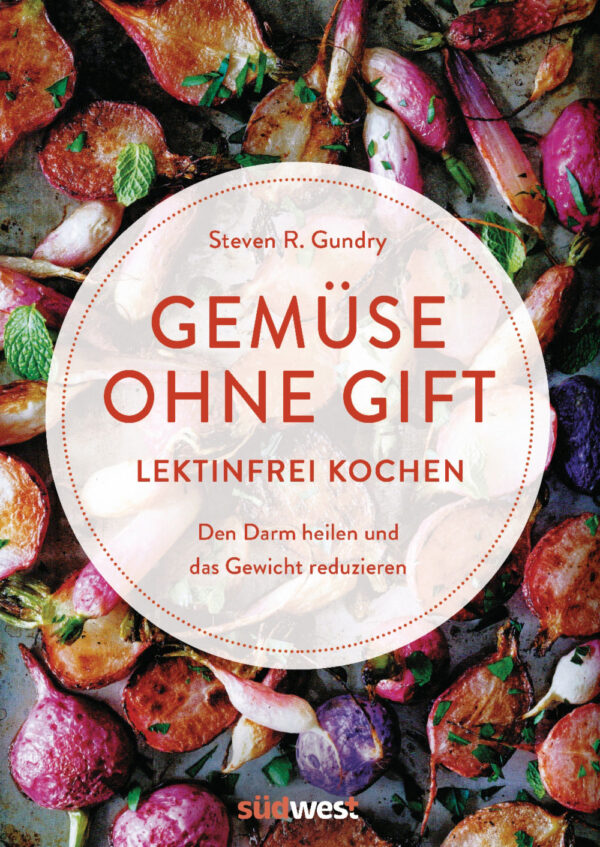 Dr. med. Steven R. Gundry: Gemüse ohne Gift