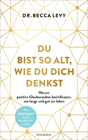 Dr. Rebecca Levy: Du bist so alt, wie du dich denkst.