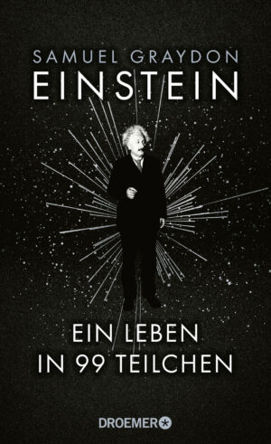Einstein. Ein Leben in 99 Teilchen.