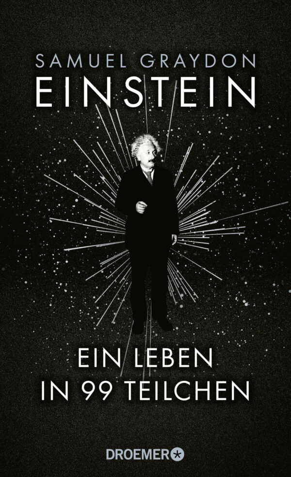Einstein. Ein Leben in 99 Teilchen.