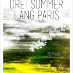 “Drei Sommer lang Paris” von Patricia Holland Moritz, erschienen im Aufbau Verlag. Bildquelle: © Aufbau Verlag