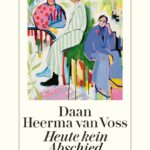 “Heute kein Abschied” von Daan Heerma van Voss, erschienen im Diogenes Verlag. Bildquelle: © Diogenes Verlag