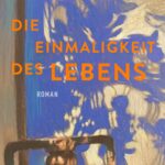 “Die Einmaligkeit des Lebens” von Willi Achter, erschienen im Piper Verlag. Bildquelle: © Piper Verlag
