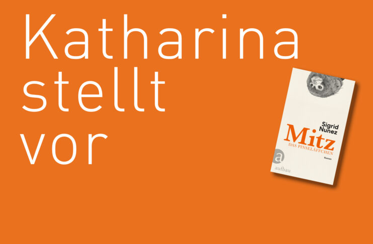 Katharina stellt vor: “Mitz das Pinseläffchen” von Sigrid Nunez "Mitz das Pinseläffchen" von Sigrid Nunez, erschienen im Aufbau Verlag. Bildquelle: © Katharina Martini / Aufbau Verlag