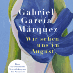 “Wir sehen uns im August” von Gabriel Garcia Márquez, erschienen bei Kiepenheuer & Witsch. Bildquelle: © Kiepenheuer & Witsch