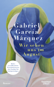 "Wir sehen uns im August" von Gabriel Garcia Márquez, erschienen bei Kiepenheuer & Witsch. Bildquelle: © Kiepenheuer & Witsch