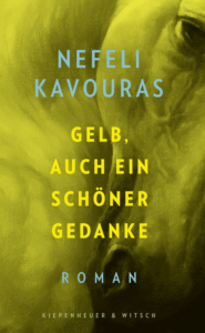 "Gelb, auch ein schöner Gedanke" von Nefeli Kavouras, erschienen bei Kiepenheuer & Witsch. Bildquelle: © Kiepenheuer & Witsch Verlag