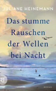 "Das stumme Rauschen der Wellen bei Nacht" von Juliane Heinemann, erschienen im Rüttig & Loening (Aufbau) Verlag. Bildquelle: © Rüttig & Loening (Aufbau) Verlag