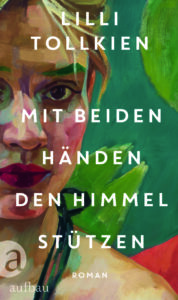 "MIt beiden Hönden den Himmel stützen" von Lilli Tollkien, erschienen im aufbau Verlag. Bildquelle: © aufbau Verlage