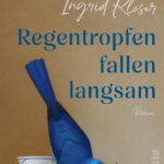 “Regentropfen fallen langsam” von Ingrid Kloser, erschienen im Piper Verlag. Bildquelle : © Piper Verlag