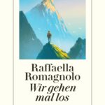 “Wir gehen mal los” von Raffaela Romagnolo, erschienes im Diogenes Verlag. Bildquelle: © Diogenes Verlag