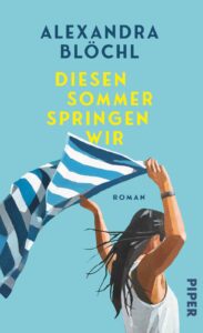 "Diesen Simmer springen wir" von Alexandra Blöchl, erschienen im Piper Verlag. Bildquelle: © Piper Verlag