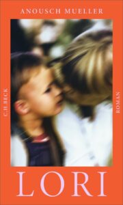 "Lori" von Anousch Mueller, erschienen im C.H.Beck verlag. Bildquelle: © C.H.Beck Verlag