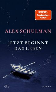 "Jetzt beginnt das Leben" von Alex Schulman, erschienen im dtv Verlag. Bildquelle: © dtv Verlag