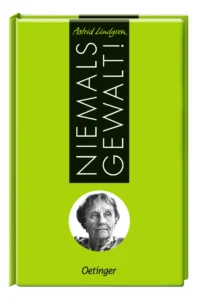 "Niemals Gewalt" von Astrid Lindgren, erschienen im Oetinger Verlag. Bildquelle: © Oetinger Verlag