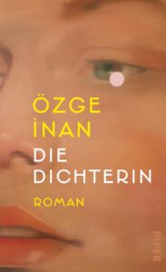 "Die Dichterin" von Özge Inan, erschienen im Piper Verlag. Bildquelle: © Piper Verlag